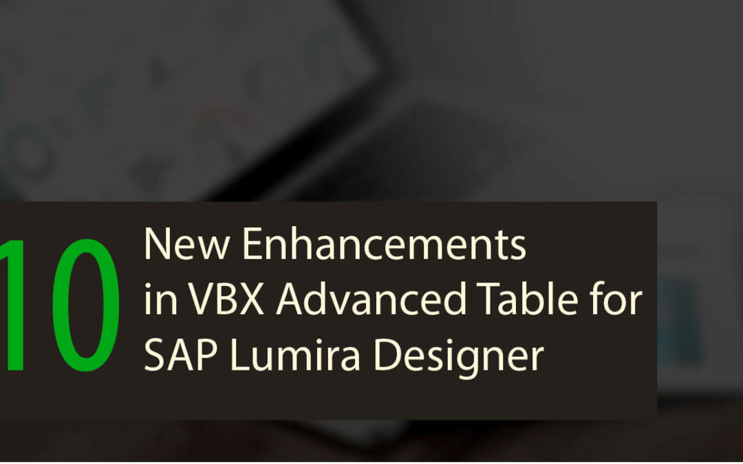 10 New Enhancements in VBX Advanced Table for SAP Lumira Designer