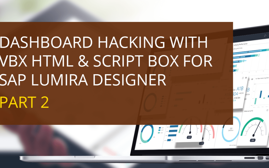 Dashboard Hacking with VBX HTML & Script Box for SAP Lumira Designer – Part 2